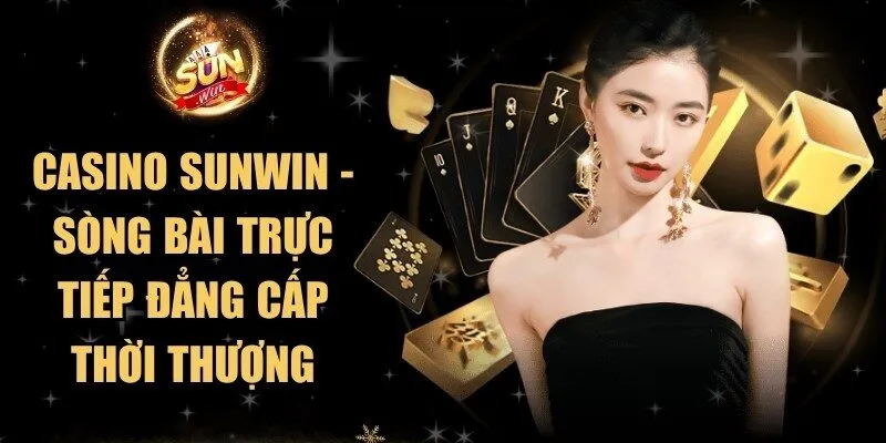 Casino Sunwin - Sòng Bài Trực Tiếp Đẳng Cấp Thời Thượng 2 Sunwin Casino Sunwin - Sòng Bài Trực Tiếp Đẳng Cấp Thời Thượng