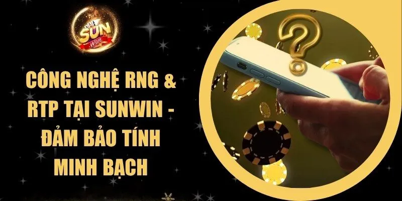 Công Nghệ RNG & RTP Tại Sunwin - Đảm Bảo Tính Minh Bạch 2 Sunwin Công Nghệ RNG & RTP Tại Sunwin - Đảm Bảo Tính Minh Bạch