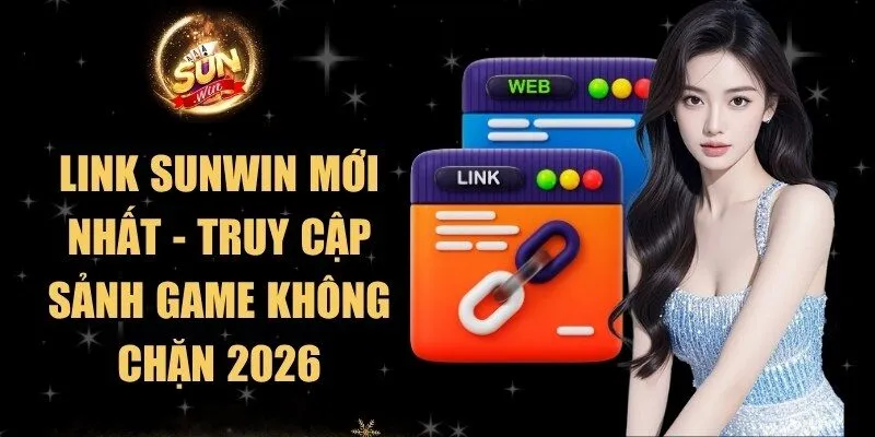 Link Sunwin Mới Nhất - Truy Cập Sảnh Game Không Chặn 2026 4 Sunwin Link Sunwin Mới Nhất - Truy Cập Sảnh Game Không Chặn 2026