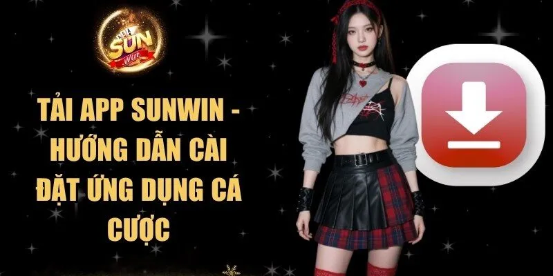 Tải App Sunwin - Hướng Dẫn Cài Đặt Ứng Dụng Cá Cược 5 Sunwin Tải App Sunwin - Hướng Dẫn Cài Đặt Ứng Dụng Cá Cược